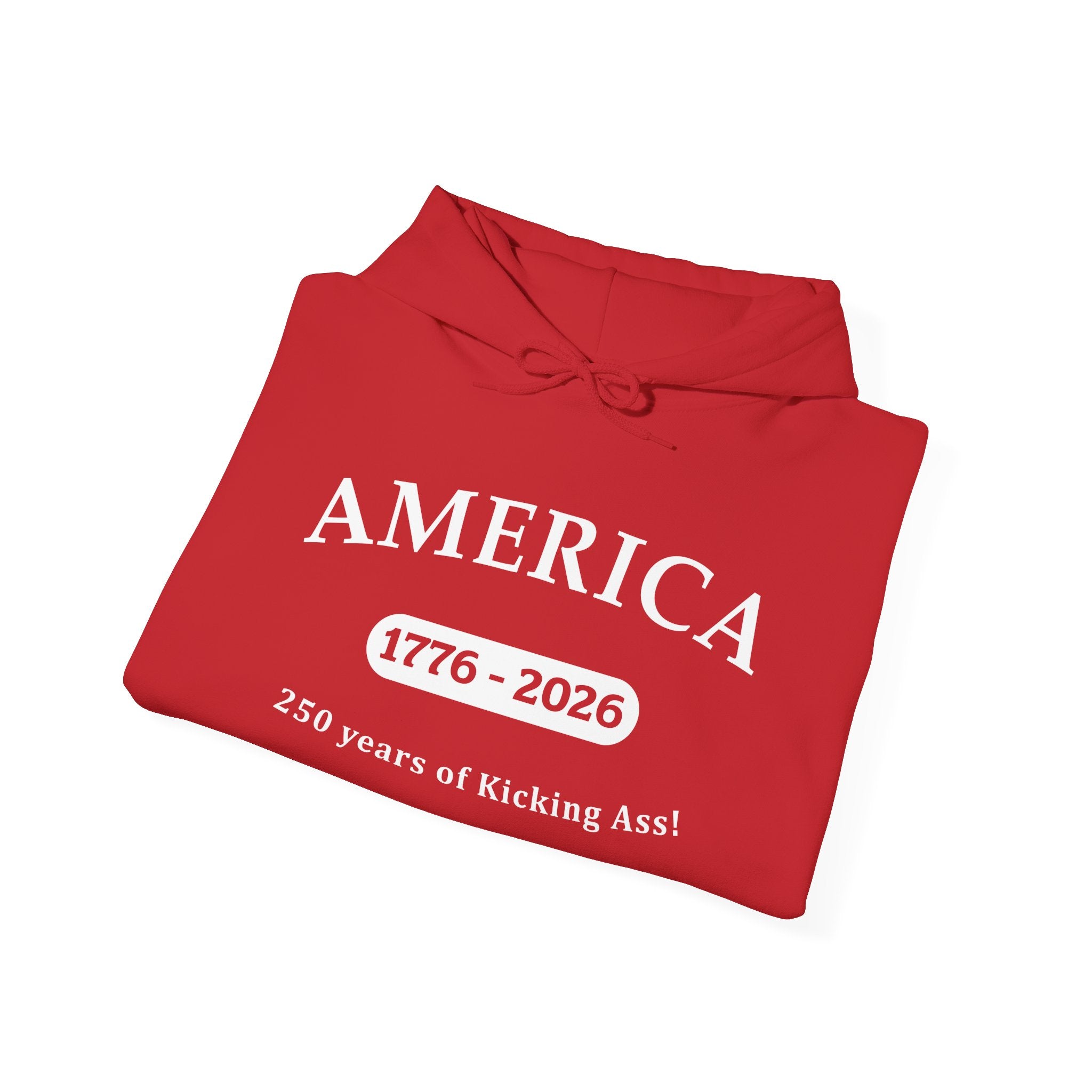 America 1776–2026 Hoodie – "250 Years of Kicking Ass" Patriotic Sweatshirt
