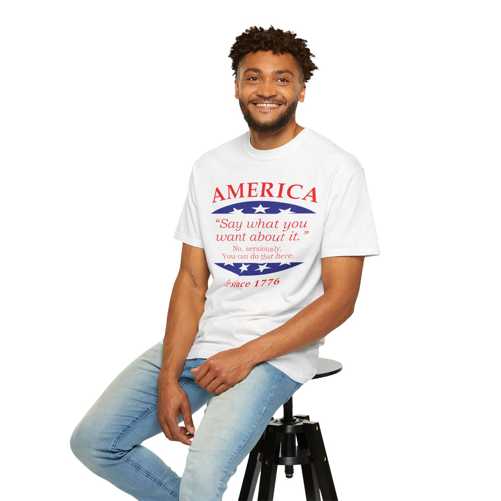 America "Say what you want about it" Patriotic T-Shirt — Free Since 1776