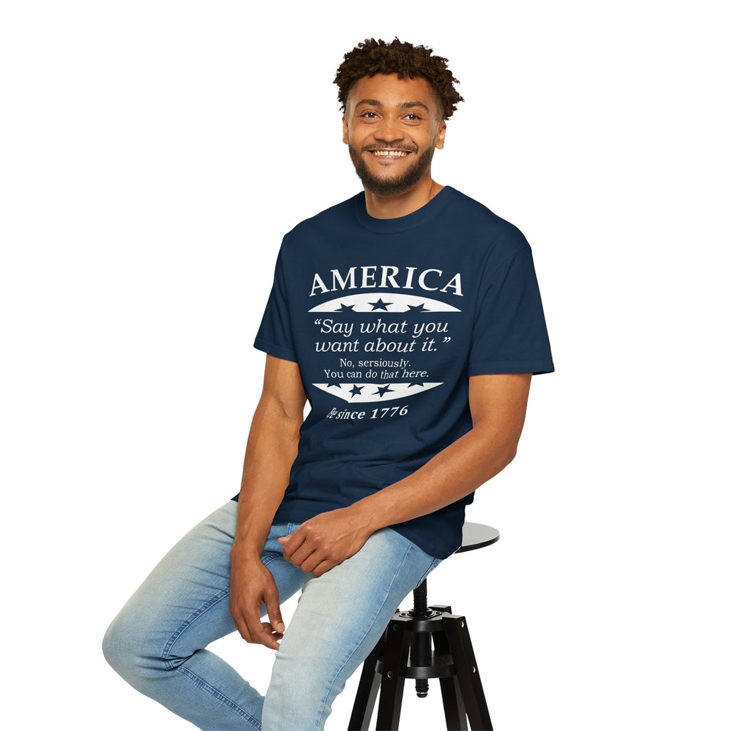 America "Say what you want about it" Patriotic T-Shirt — Free Since 1776