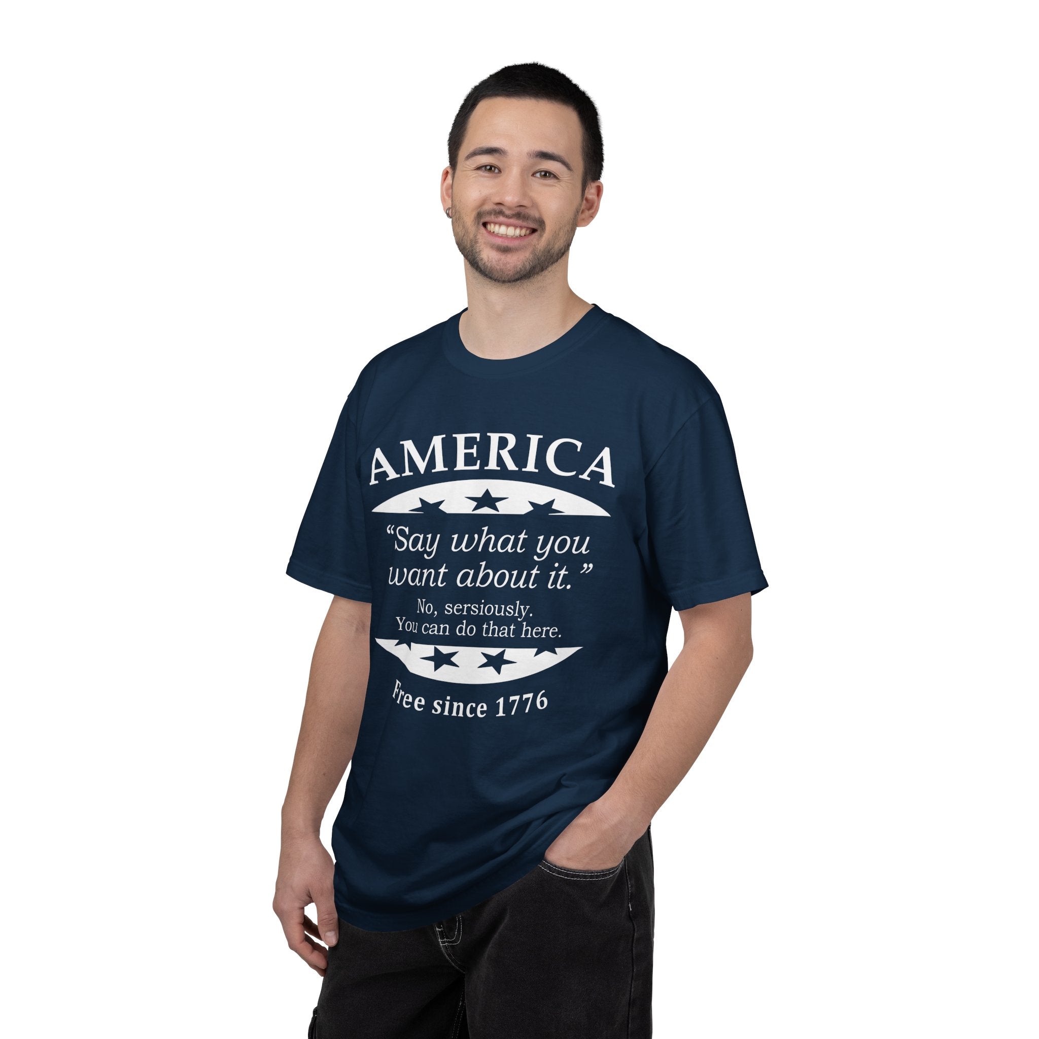 America "Say what you want about it" Patriotic T-Shirt — Free Since 1776