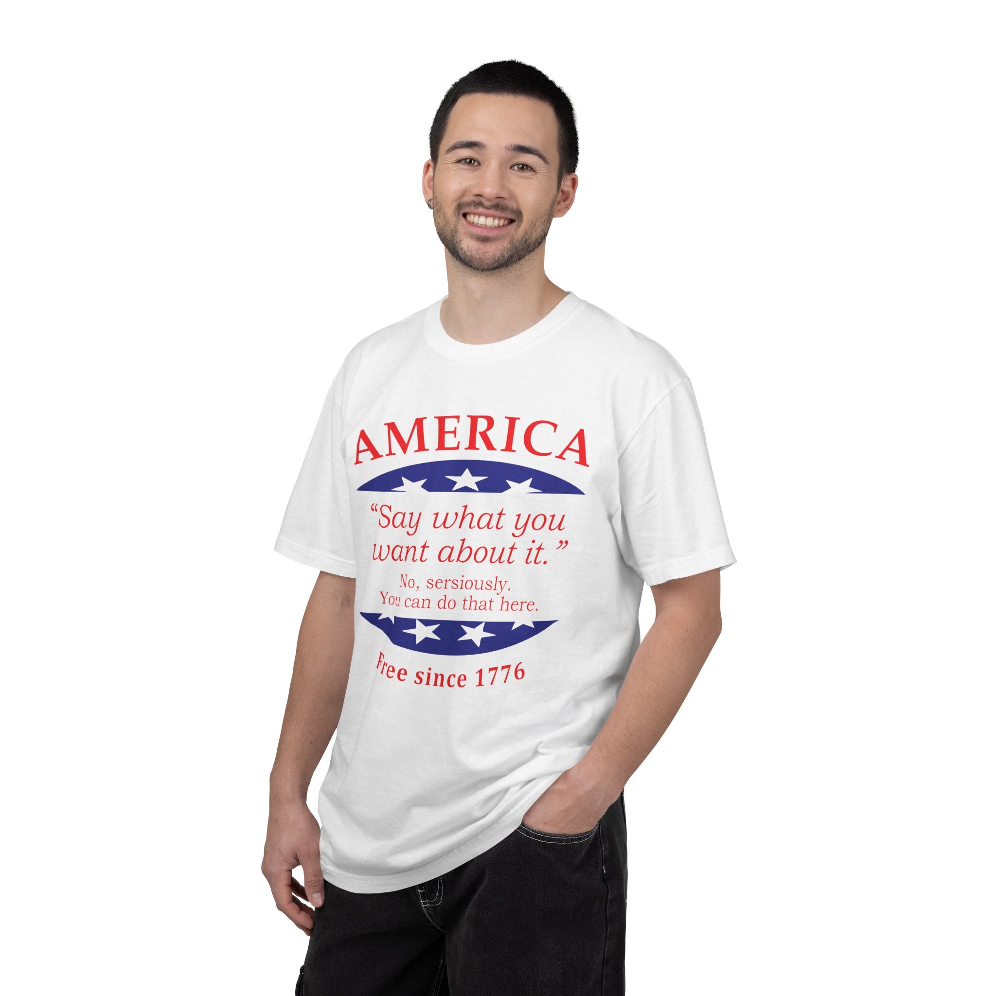 America "Say what you want about it" Patriotic T-Shirt — Free Since 1776