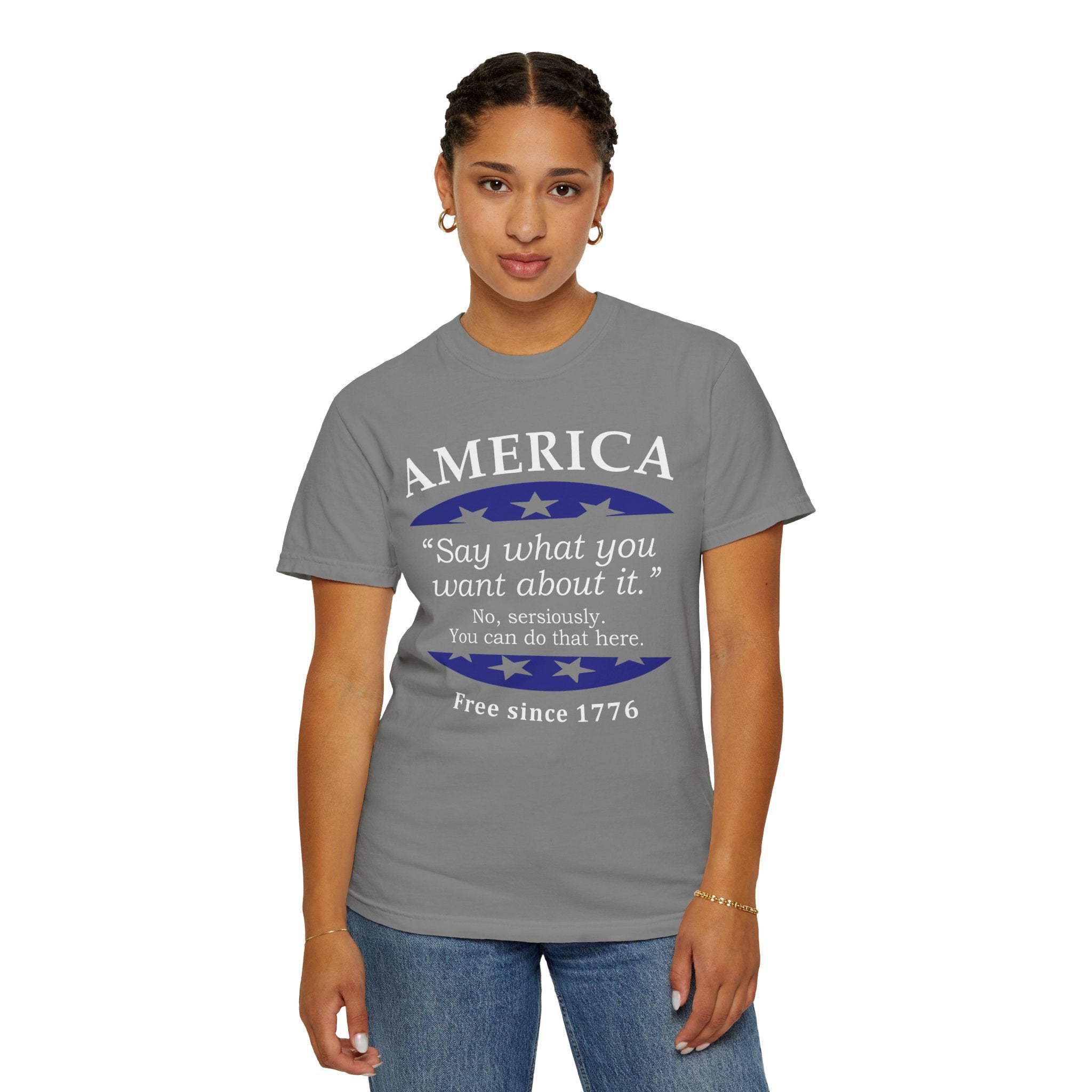 America "Say what you want about it" Patriotic T-Shirt — Free Since 1776