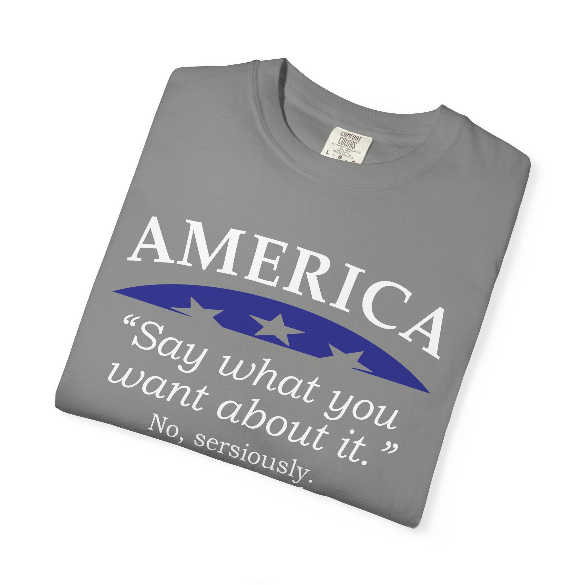 America "Say what you want about it" Patriotic T-Shirt — Free Since 1776