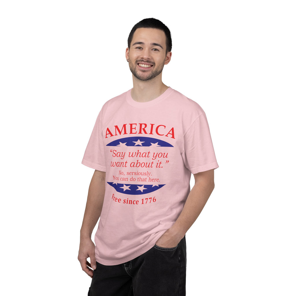 America "Say what you want about it" Patriotic T-Shirt — Free Since 1776