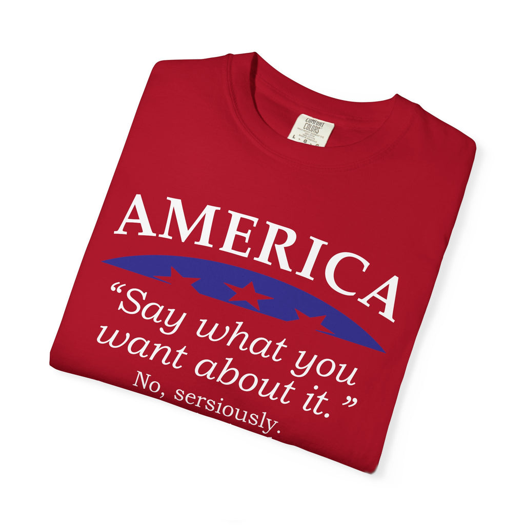 America "Say what you want about it" Patriotic T-Shirt — Free Since 1776