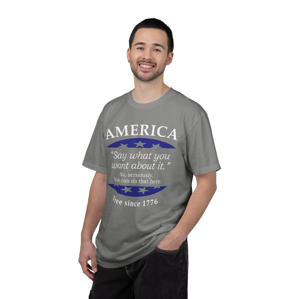 America "Say what you want about it" Patriotic T-Shirt — Free Since 1776