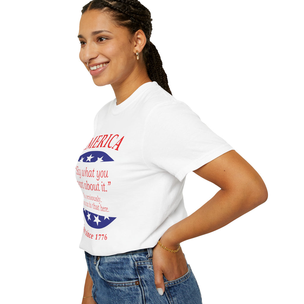 America "Say what you want about it" Patriotic T-Shirt — Free Since 1776