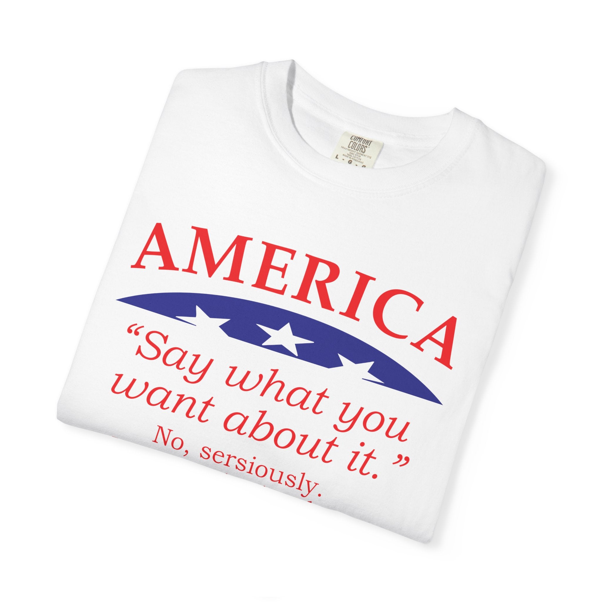 America "Say what you want about it" Patriotic T-Shirt — Free Since 1776