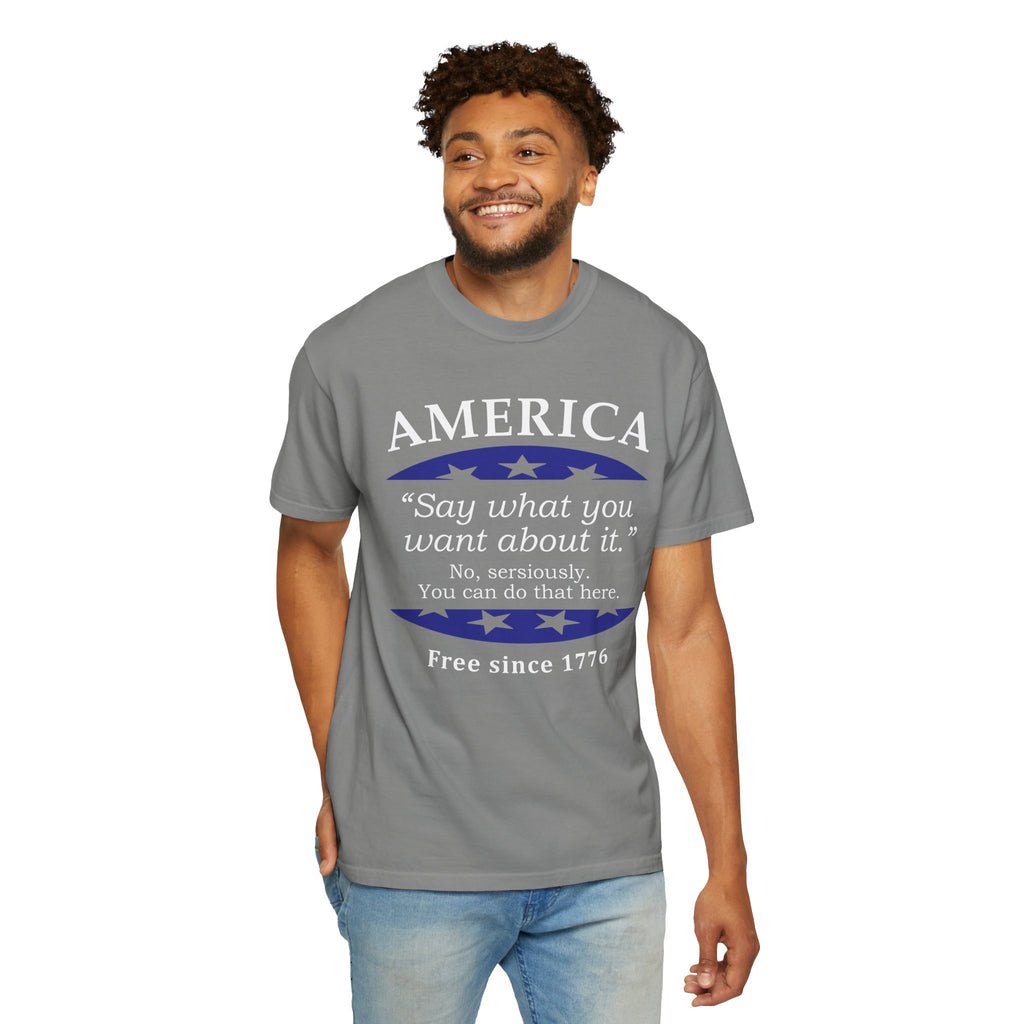 America "Say what you want about it" Patriotic T-Shirt — Free Since 1776