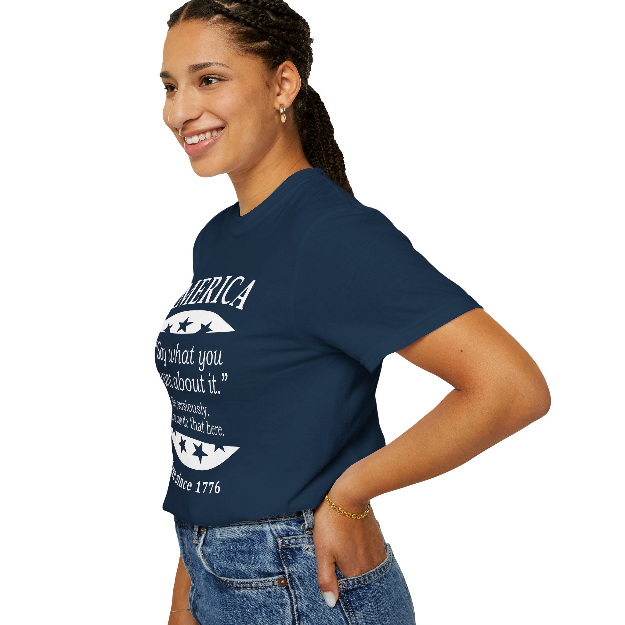 America "Say what you want about it" Patriotic T-Shirt — Free Since 1776
