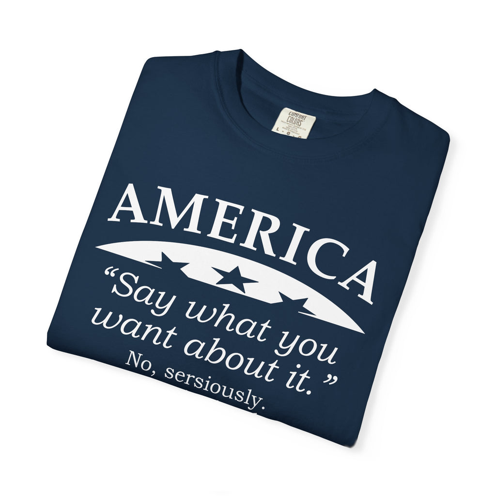 America "Say what you want about it" Patriotic T-Shirt — Free Since 1776