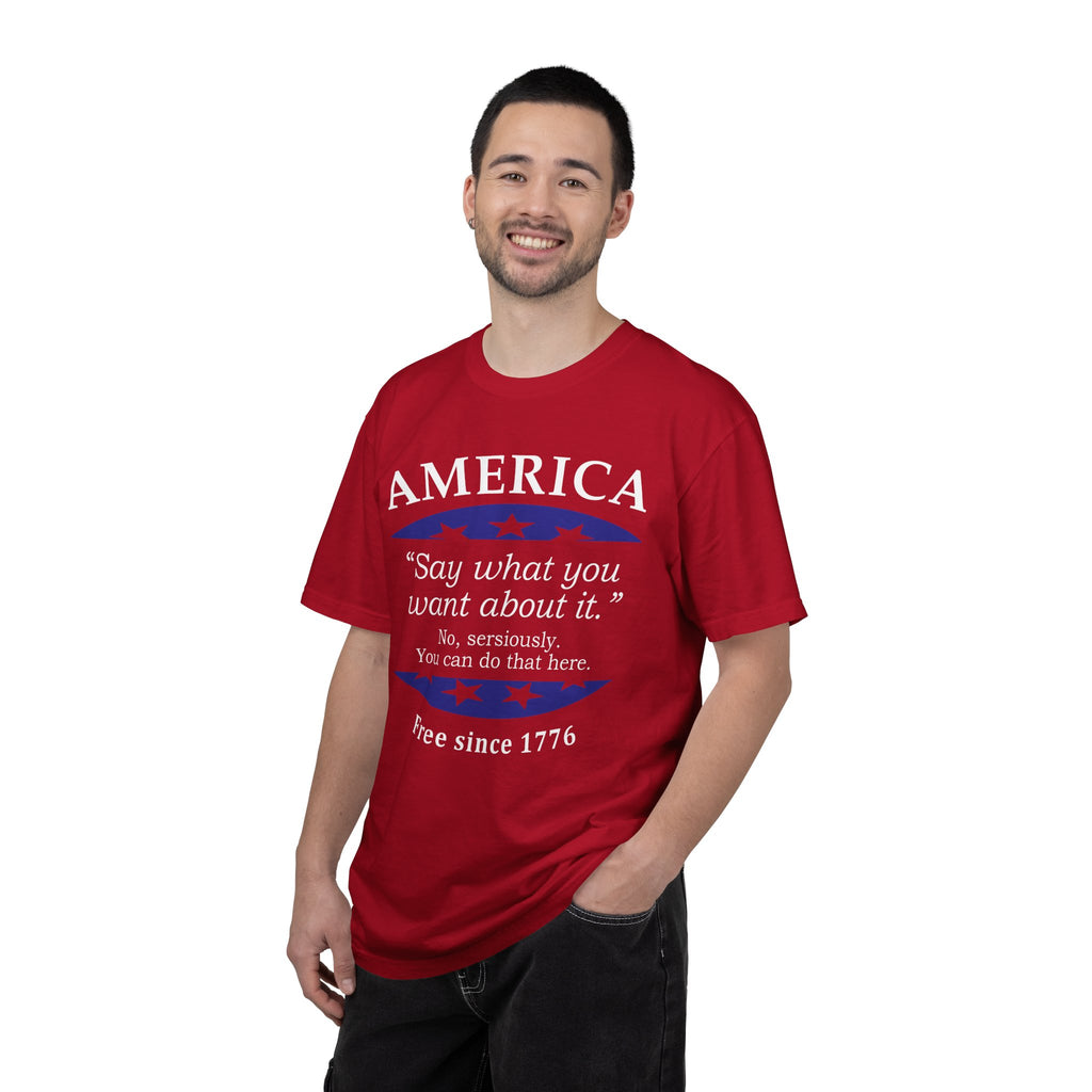 America "Say what you want about it" Patriotic T-Shirt — Free Since 1776