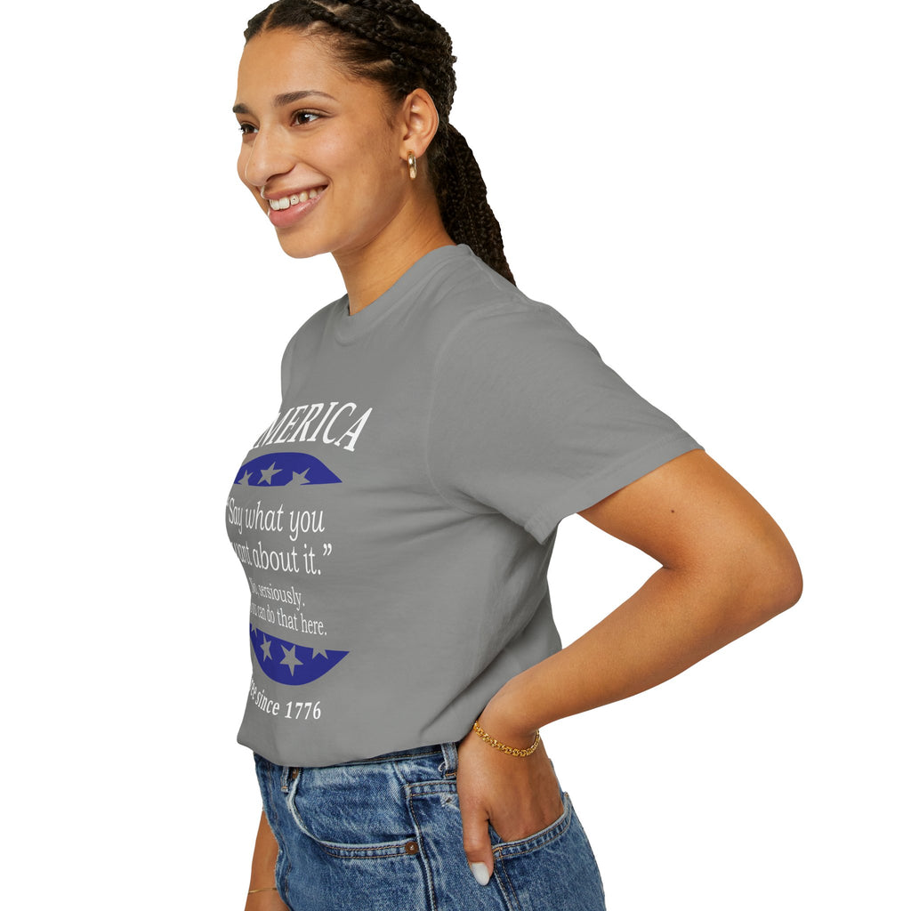 America "Say what you want about it" Patriotic T-Shirt — Free Since 1776